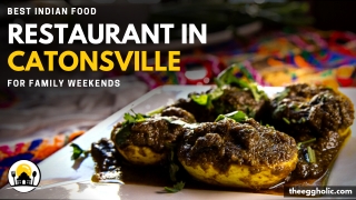 Best Indian Food Restaurant In Catonsville, For Family Weekends