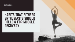Habits That Fitness Enthusiasts Should Follow For Muscle Recovery