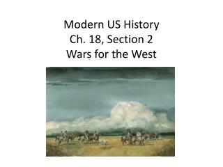 Modern US History Ch. 18, Section 2 Wars for the West