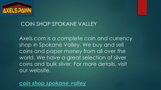 Coin Shop Spokane Valley  Axels.com