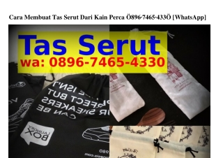 Cara Membuat Tas Serut Dari Kain Perca O896–ᜪᏎ65–ᏎᣮᣮO(WA)