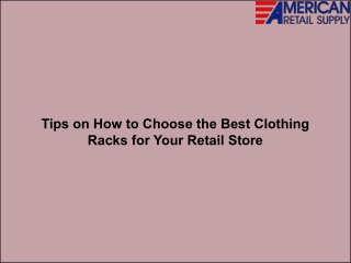 Tips on How to Choose the Best Clothing Racks for Your Retail Store