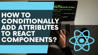 How to Conditionally Add Attributes to React Components