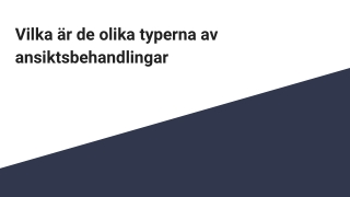 Vilka är de olika typerna av ansiktsbehandlingar