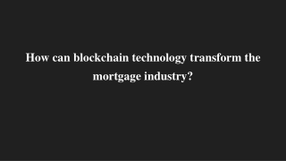 How can blockchain technology transform the mortgage industry_