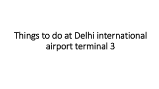 Things to do at Delhi international airport terminal 3