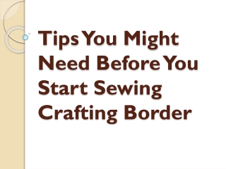 Tips You Might Need Before You Start Sewing Crafting Border