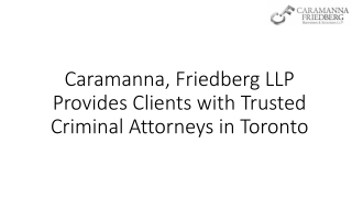 Caramanna, Friedberg LLP Provides Clients with Trusted Criminal Attorneys in Toronto