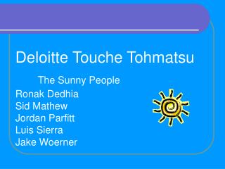 Deloitte Touche Tohmatsu The Sunny People Ronak Dedhia Sid Mathew Jordan Parfitt Luis Sierra Jake Woerner