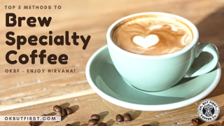 Top 5 Methods To Brew Specialty Coffee  OKBF - Enjoy Nirvana!