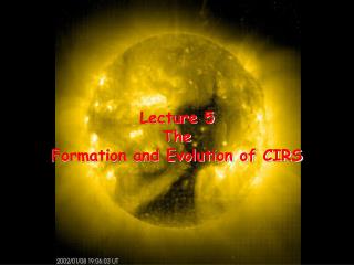 Lecture 5 The Formation and Evolution of CIRS
