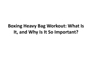Boxing Heavy Bag Workout: What Is It, and Why Is It So Important?