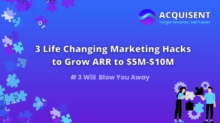 Acquisent - 3 Life Changing Marketing Hacks to Help You Grow ARR Systematically