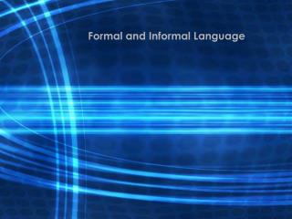 Formal and Informal Language