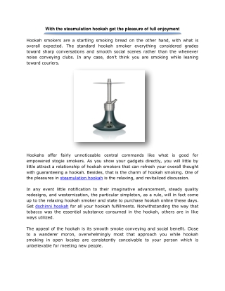 With the steamulation hookah get the pleasure of full enjoyment