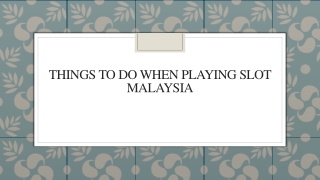 Things To Do When Playing Slot Malaysia