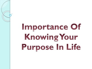 Importance Of Knowing Your Purpose In Life