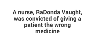 A nurse, RaDonda Vaught, was convicted
