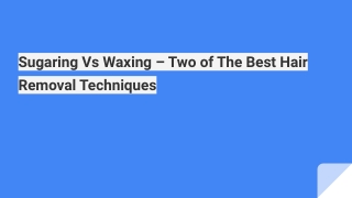 Sugaring Vs Waxing – Two of The Best Hair Removal Techniques
