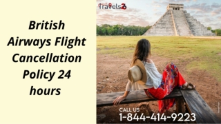 1-844-414-9223 British Airways Flight Cancellation policy 24hrs.