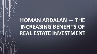 Homan Ardalan — The Increasing Benefits Of Real Estate Investment