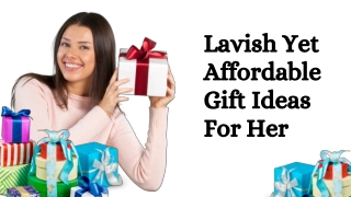 Lavish Yet Affordable Gift Ideas For Her