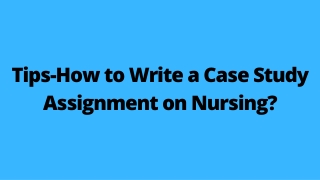 Tips-How to Write a Case Study Assignment on Nursing