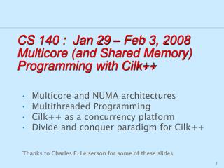 CS 140 : Jan 29 – Feb 3, 2008 Multicore (and Shared Memory) Programming with Cilk++