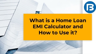 What is a Home Loan EMI Calculator and How to Use it?