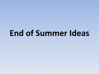 End of Summer Ideas