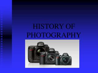 HISTORY OF PHOTOGRAPHY