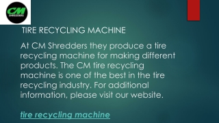 Tire Recycling Machine  CM Shredders