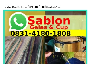 Sablon Cup Es Krim Ô831~418Ô~18Ô8(WA)