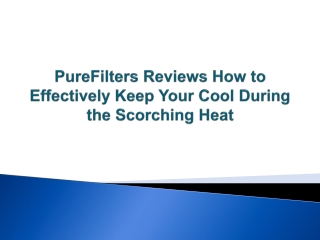 PureFilters Reviews How to Effectively Keep Your Cool During the Scorching Heat