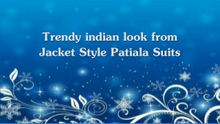 Trendy indian look from Jacket Style Patiala Suits