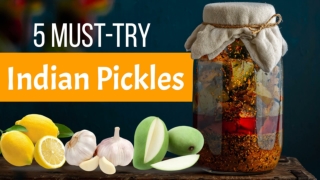 5 Must-Try Indian Pickles