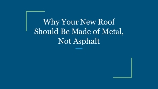 Why Your New Roof Should Be Made of Metal, Not Asphalt
