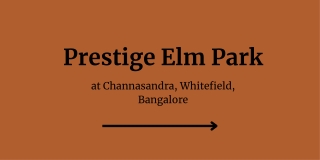 Prestige Elm Park at Channasandra, Whitefield, Bangalore - PDF