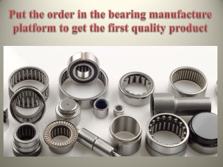Put the order in the bearing manufacture platform to get the first quality product.