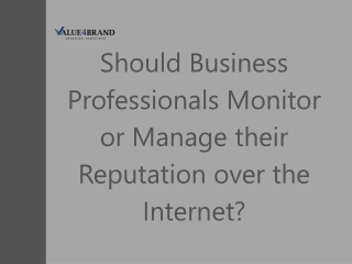 Should Business Professionals Monitor or Manage their Reputation over the Internet