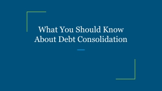 What You Should Know About Debt Consolidation