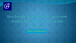 Use Google Display Ads for your next marketing campaign to reap the benefits