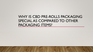 Why is CBD Pre-Rolls Packaging Special as Compared to Other Packaging Items