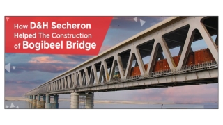 How D&H Secheron helped the construction of Bogibeel Bridge?