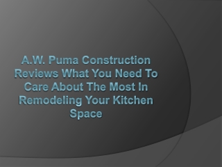 A.W. Puma Construction Reviews What You Need to Care About the Most in Remodeling Your Kitchen Space