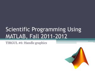Scientific Programming Using MATLAB, Fall 2011-2012