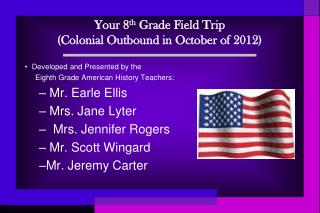 Your 8 th Grade Field Trip (Colonial Outbound in October of 2012)