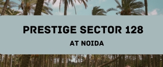 Prestige Sector 128 At Noida - E- Brochure