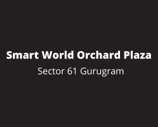 Smart World Orchard Plaza Sector 61 Gurgaon | More Than Just an Office Campus