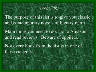 Book Talks The purpose of this list is to give you classic and contemporary novels of literary merit.